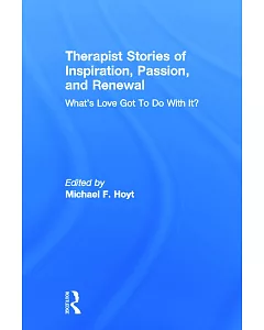 Therapist Stories of Inspiration, Passion, and Renewal: What’s Love Got to Do With It?