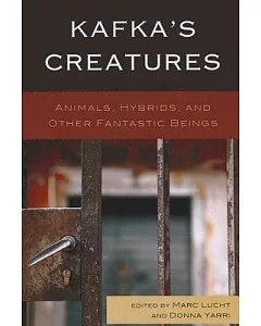 Kafka’s Creatures: Animals, Hybrids, and Other Fantastic Beings