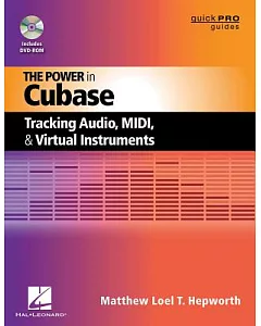 The Power in Cubase: Tracking Audio, MIDI, and Virtual Instruments