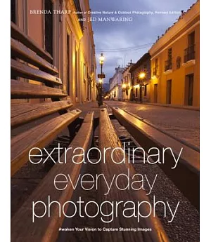 Extraordinary Everyday Photography: Awaken Your Vision to Create Stunning Images Wherever You Are