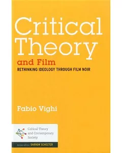 Critical Theory and Film: Rethinking Ideology Through Film Noir