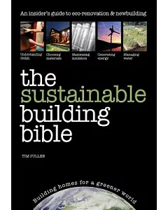The Sustainable Building Bible: An Insiders’ Guide to Eco-Renovation & Newbuilding, Includes How to Heat and Power Your Home for