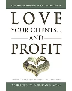 Love Your Clients and Profit: A Quick Guide to Maximize Your Income