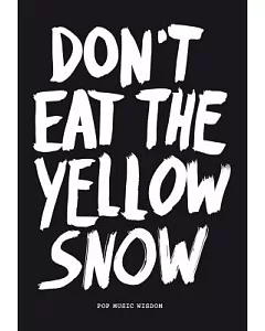 Don’t Eat the Yellow Snow: Pop Music Wisdom