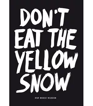 Don’t Eat the Yellow Snow: Pop Music Wisdom