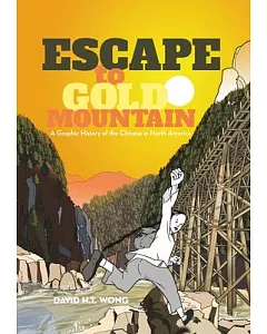 Escape to Gold Mountain: A Graphic History of the Chinese in North America