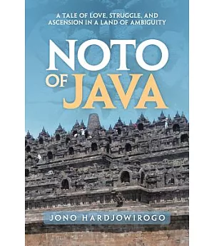 Noto of Java: A Tale of Love, Struggle, and Ascension in a Land of Ambiguity