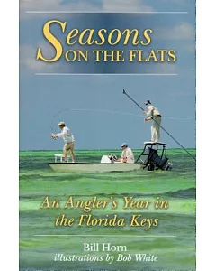 Seasons on the Flats: An Angler’s Year in the Florida Keys