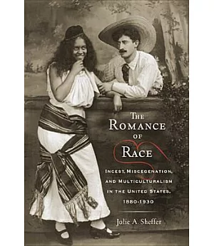 The Romance of Race: Incest, Miscegenation, and Multiculturalism in the United States, 1880-1930