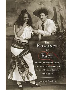 The Romance of Race: Incest, Miscegenation, and Multiculturalism in the United States, 1880-1930