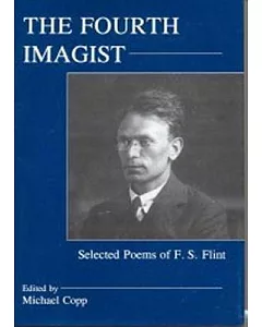 The Fourth Imagist: Selected Poems of F. S. Flint