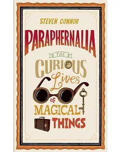 Paraphernalia: The Curious Lives of Magical Things