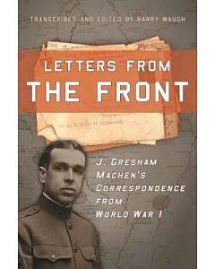 Letters from the Front: J. gresham Machen’s Correspondence from World War I