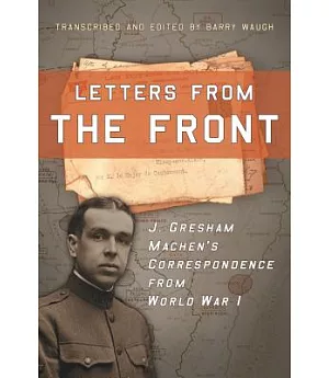 Letters from the Front: J. Gresham Machen’s Correspondence from World War I