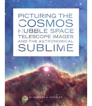Picturing the Cosmos: Hubble Space Telescope Images and the Astronomical Sublime