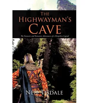 The Highwayman’s Cave: The Fantastic and Romantic Adventures of a Shropshire Legend