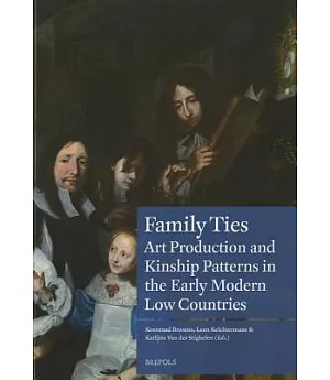 Family Ties: Art Production and Kinship Patterns in the Early Modern Low Countries