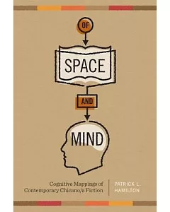 Of Space and Mind: Cognitive Mappings of Contemporary Chicano/A Fiction