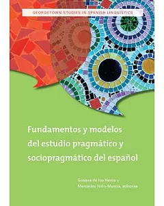 Fundamentos y modelos del estudio pragmatico y sociopragmatico del espanol / Foundations and Models of the Pragmatic Study of th