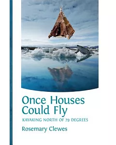Once Houses Could Fly: Kayaking North of 79 Degrees