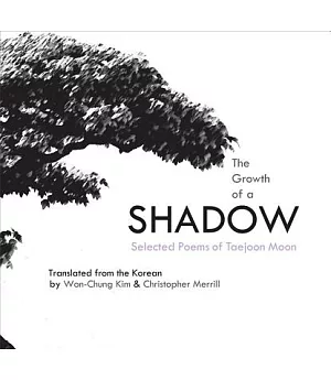 The Growth of a Shadow: Selected Poems of Taejoon Moon