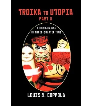 Troika to Utopia: A Docu-Drama in Three-Quarter Time