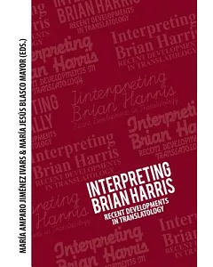 Interpreting Brian Harris: Recent Developments in Translatology