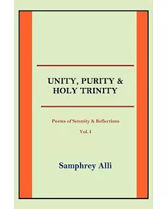 Unity, Purity and Holy Trinity: Poems of Serenity & Reflections
