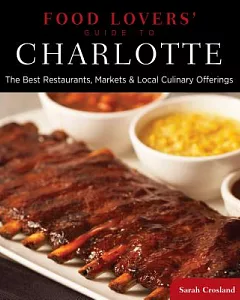 Food Lovers’ Guide to Charlotte: The Best Restaurants, Markets & Local Culinary Offerings