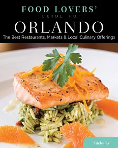 Food Lovers’ Guide to Orlando: The Best Restaurants, Markets & Local Culinary Offerings