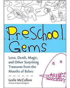 Preschool Gems: Love, Death, Magic, and Other Surprising Treasures from the Mouths of Babes