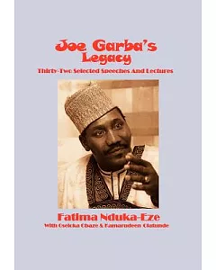 Garba’s Legacy: Thirty-two Selected Speeches and Lectures on Governance, Foreign Policy, Eradication of Apartheid and Global Pol