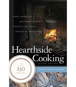 Hearthside Cooking: Early American Southern Cuisine Updated for Today’s Hearth & Cookstove