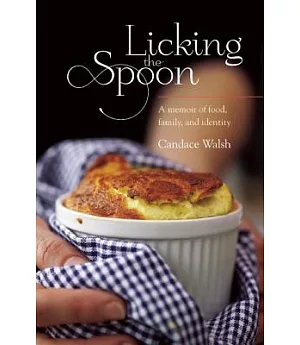 Licking the Spoon: A Memoir of Food, Family and Identity