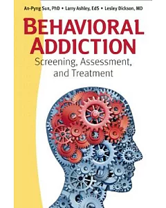Behavioral Addiction: Screening, Assessment, and Treatment