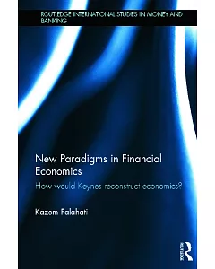 New Paradigms in Financial Economics: How Would Keynes Reconstruct Economics?