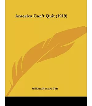 America Can’t Quit: An Address on the League of Nations Delivered at the Joint Meeting of the Minnesota and Wiscfonsin State Ba