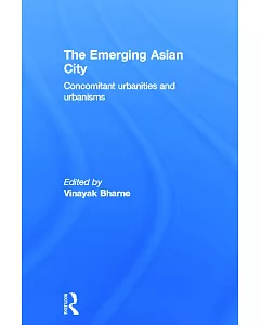 The Emerging Asian City: Concomitant Urbanities & Urbanisms