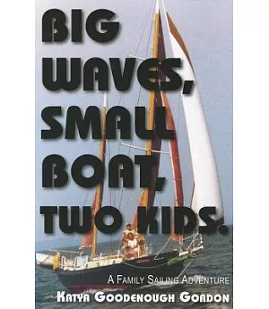 Big Waves, Small Boat, Two Kids: A Family Sailing Adventure