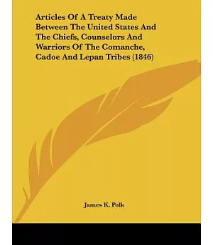 Articles Of A Treaty Made Between The United States And The Chiefs, Counselors And Warriors Of The Comanche, Cadoe And Lepan, Lo