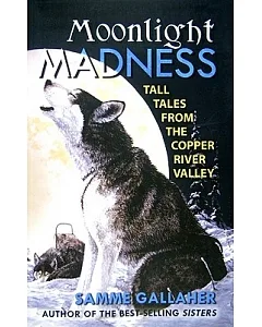 Moonlight Madness: Tall Tales from Alaska’s Copper River Valley