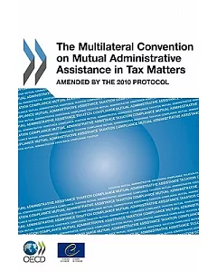 The Multilateral Convention on Mutual Administrative Assistance in Tax Matters: Amended by the 2010 Protocol
