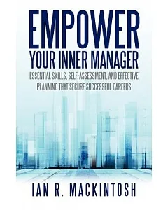 Empower Your Inner Manager: Essential Skills, Self-assessment, and Effective Planning That Secure Successful Careers