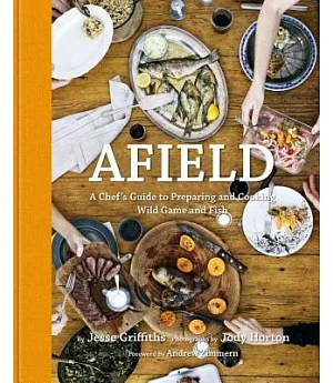 Afield: A Chef’s Guide to Preparing and Cooking Wild Game and Fish