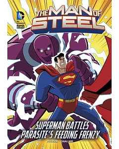 The Man of Steel Superman Battles Parasites Feeding Frenzy: Parasite’s Feeding Frenzy