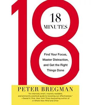 18 Minutes: Find Your Focus, Master Distraction, and Get the Right Things Done