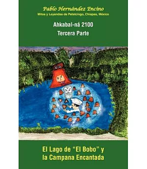 Ahkabal-na 2100. Tercera parte: Mitos y leyendas de petalcingo, Chiapas, Mexico