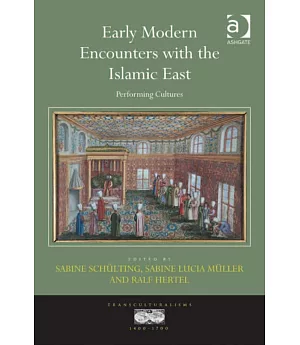 Early Modern Encounters With the Islamic East: Performing Cultures