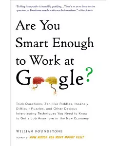 Are You Smart Enough to Work at Google?: Trick Questions, Zen-like Riddles, Insanely Difficult Puzzles, and Other Devious Interv