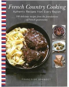French Country Cooking: Authentic Recipes from Every Region: 180 Delicious Recipes from the Foundations of French Gastronomy